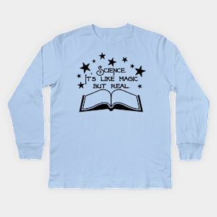 Science. It's Like Magic But Real. Kids Long Sleeve T-Shirt